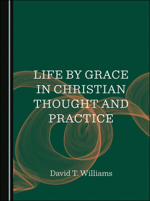 cover image of Life by Grace in Christian Thought and Practice